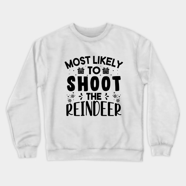 Most Likely To Shoot The Reindeer Funny Christmas Gift Crewneck Sweatshirt by norhan2000